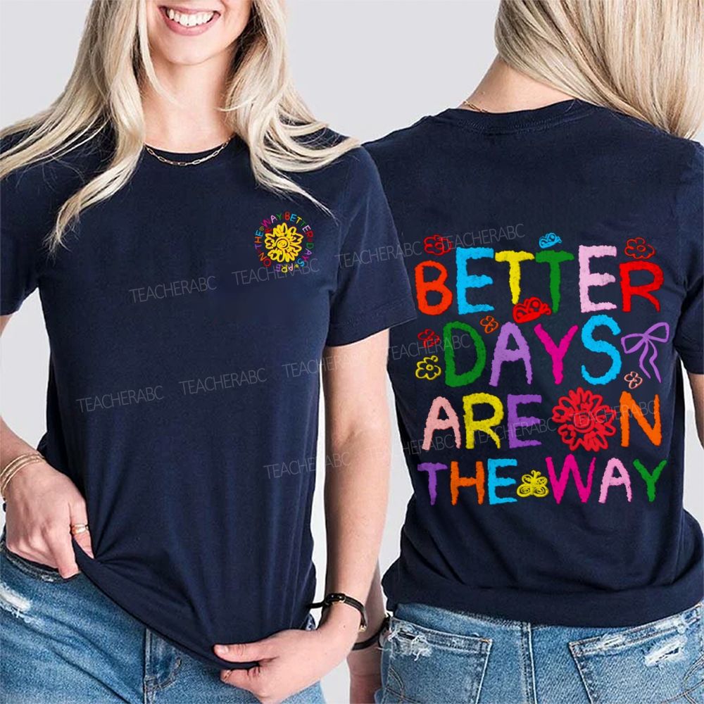 Better Days Are The Way Double Printed T-shirt