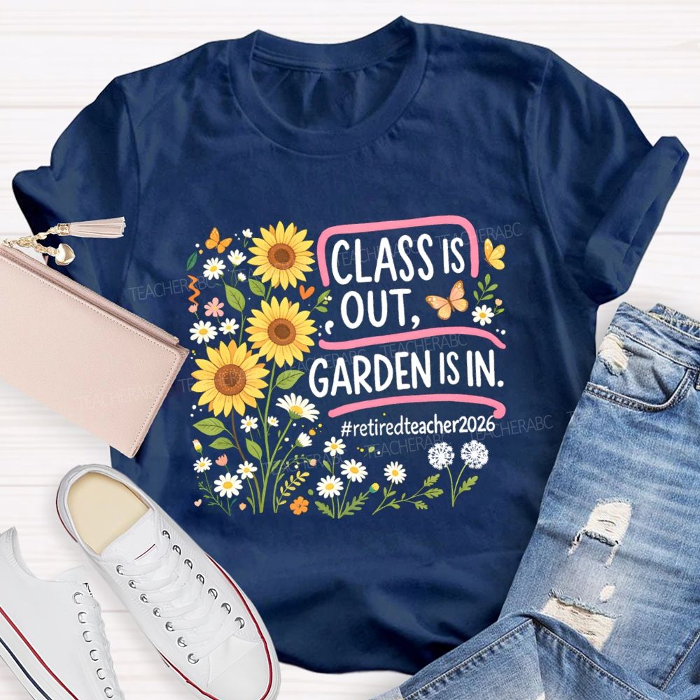 Class Is Out Garden Is In Retireteacher 2026 T-shirt
