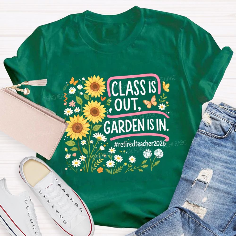 Class Is Out Garden Is In Retireteacher 2026 T-shirt
