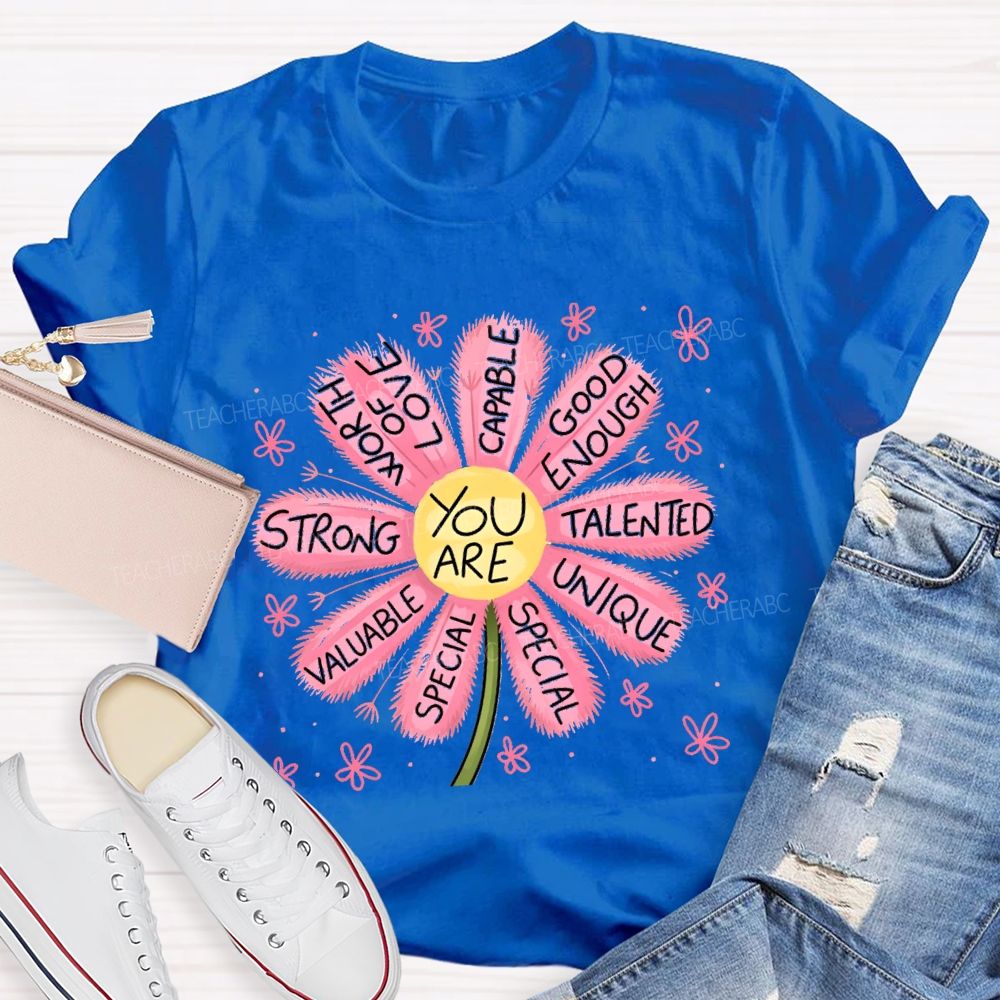 You Are Worthy Of Love Special Pink Flower Teacher T-shirt