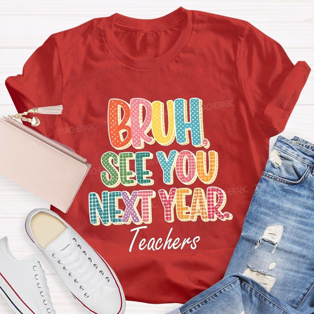 Bruh See You Next Year Teachers T-Shirt