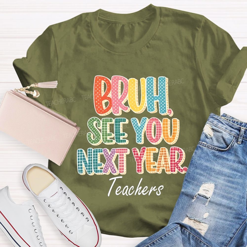 Bruh See You Next Year Teachers T-Shirt