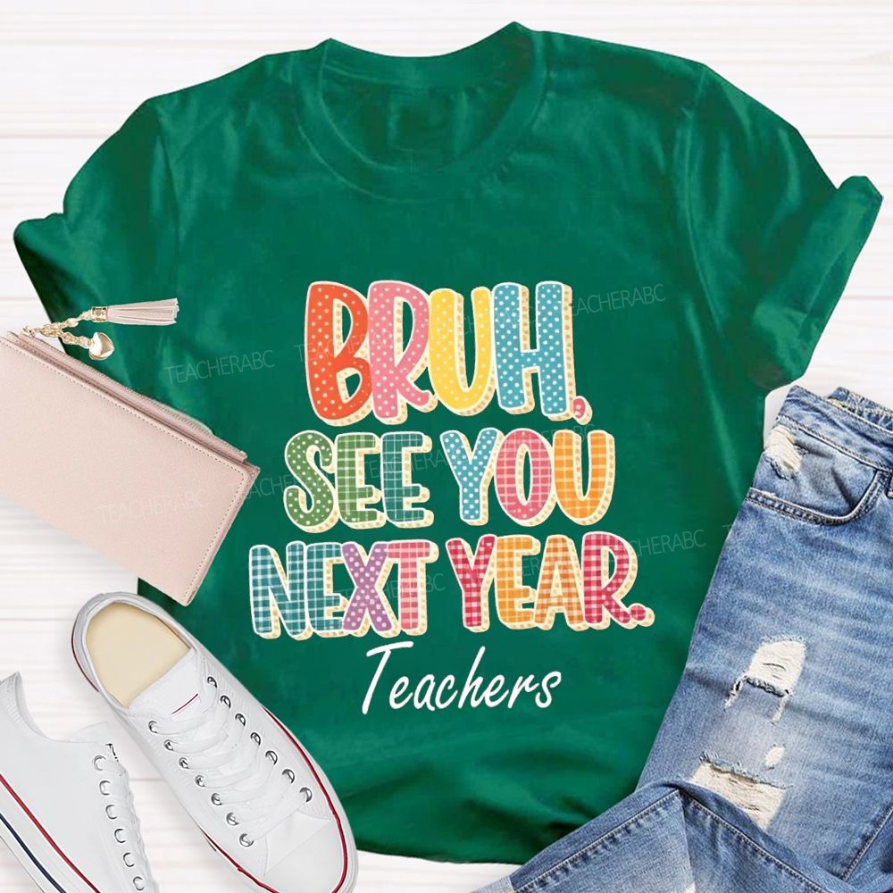 Bruh See You Next Year Teachers T-Shirt