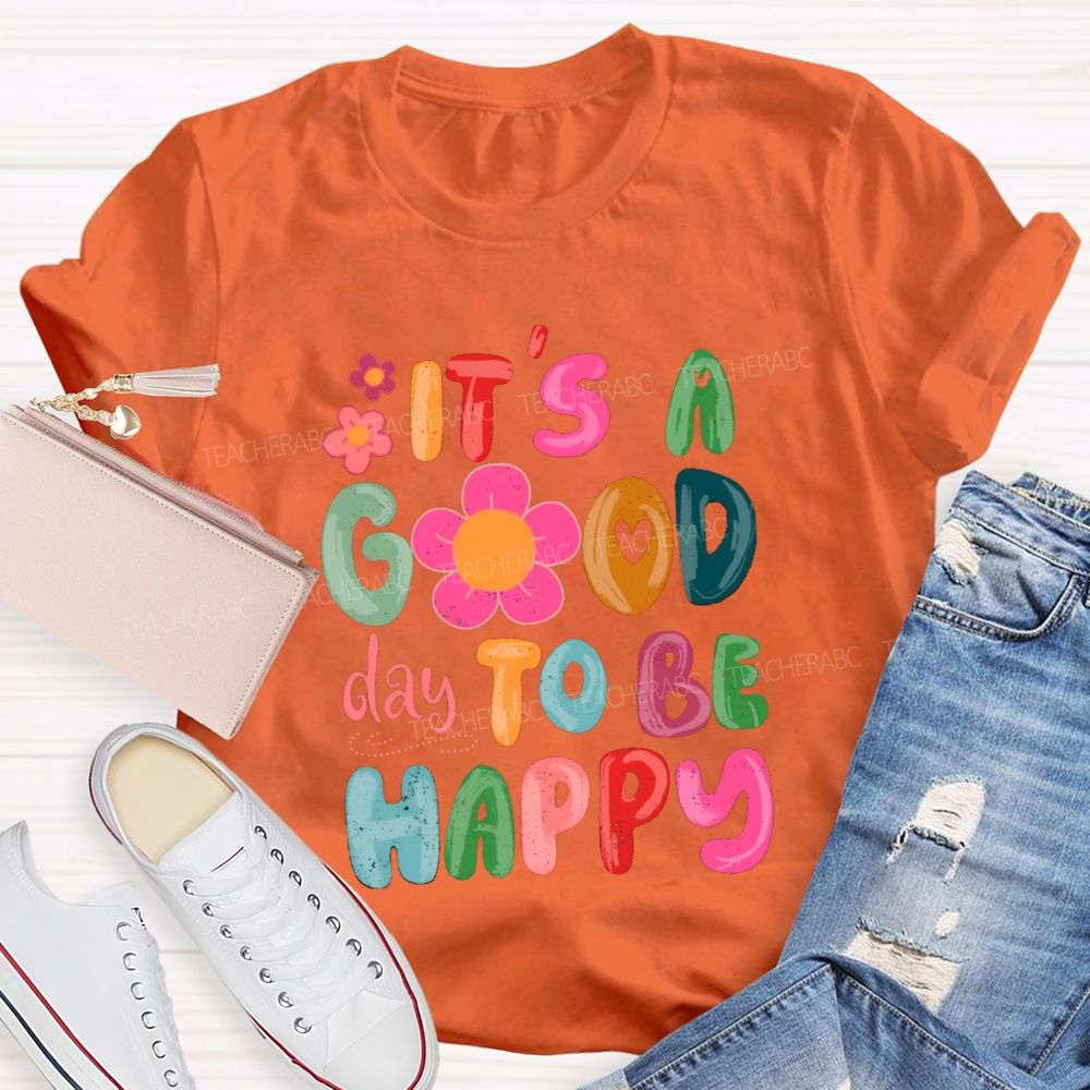 It'S A Good Day To Be Happy Pink Flower Teacher T-shirt