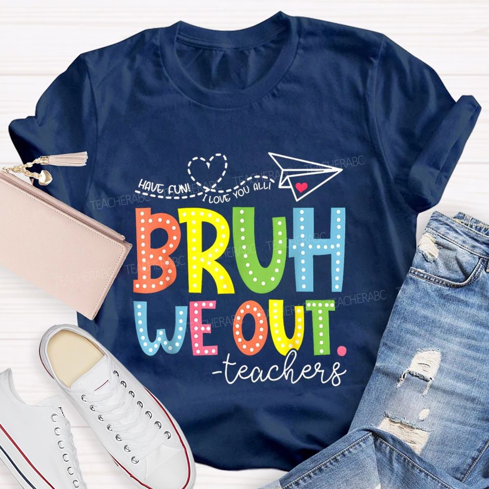I Love You All Bruh We Out Colorful Letter Teacher T-shirt