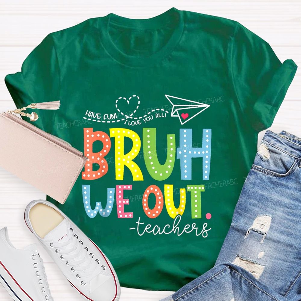I Love You All Bruh We Out Colorful Letter Teacher T-shirt