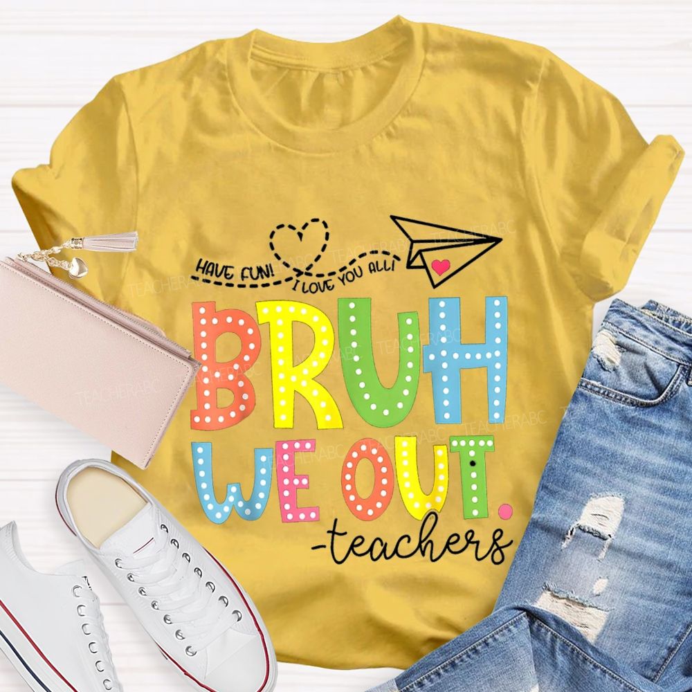 I Love You All Bruh We Out Colorful Letter Teacher T-shirt