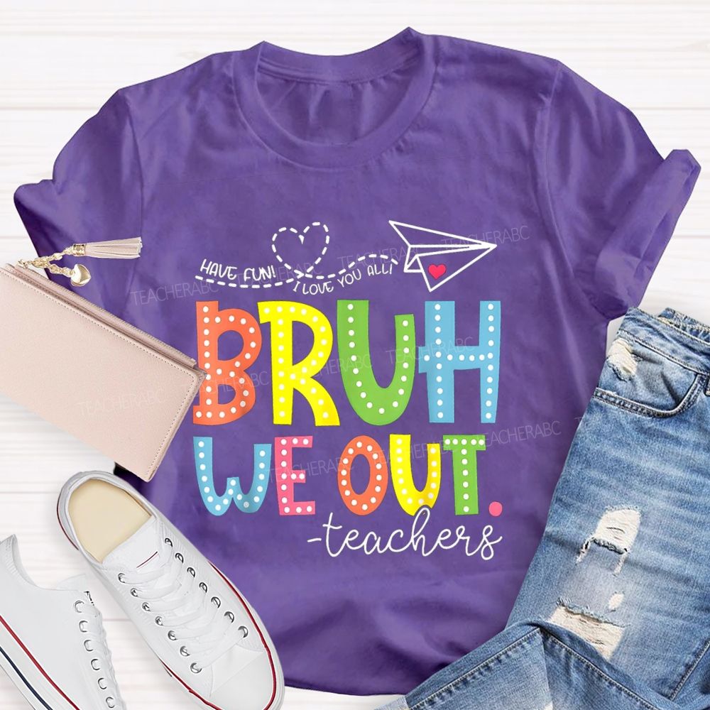 I Love You All Bruh We Out Colorful Letter Teacher T-shirt