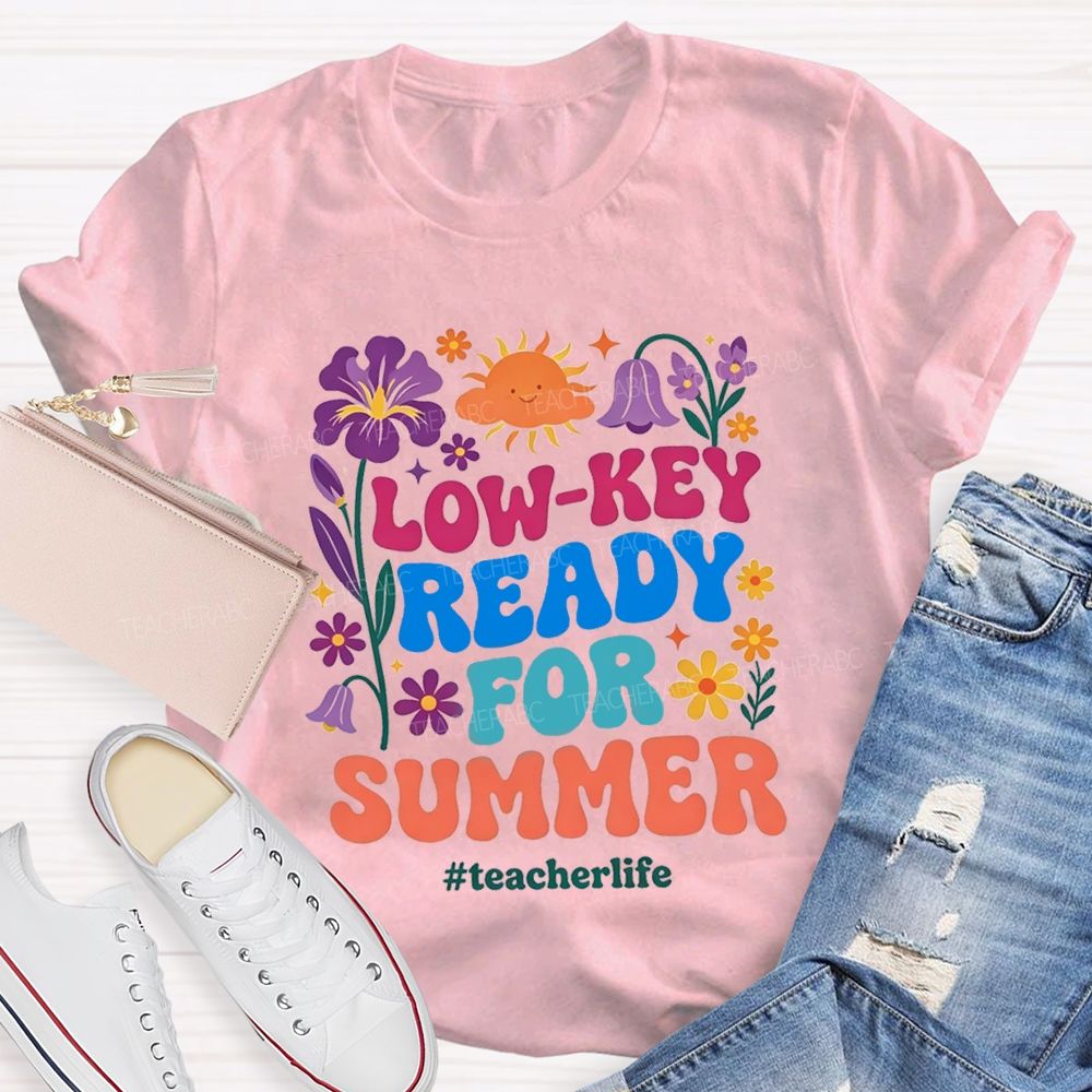 Low-Key Ready For Summer Teacherlife T-shirt