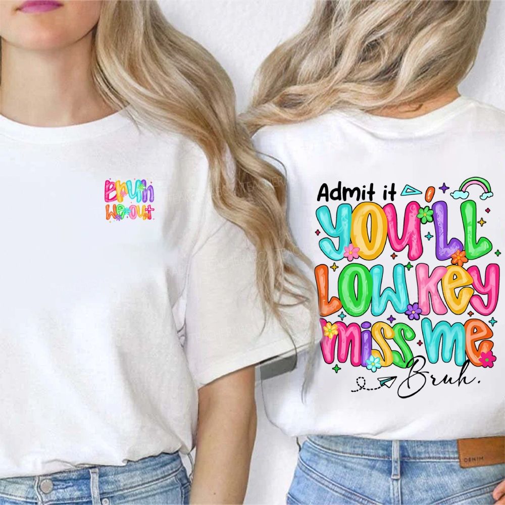 Bruh We Out Admit It You'Ll Low Key Miss Me Double Printed T-shirt