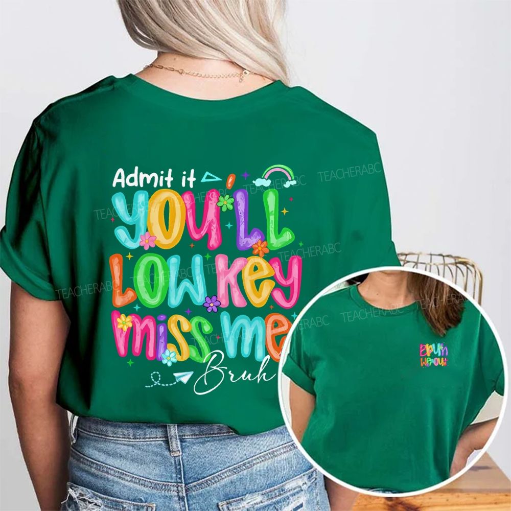 Bruh We Out Admit It You'Ll Low Key Miss Me Double Printed T-shirt