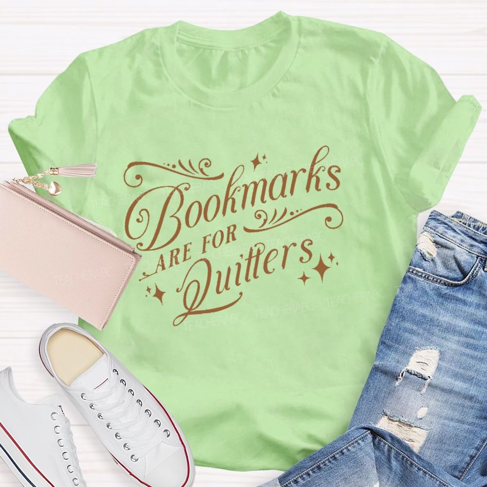 Bookmarks Are For Quitters Teacher T-shirt
