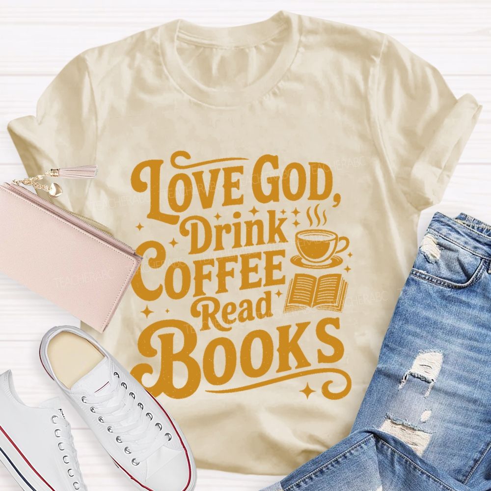 Love God Drink Coffee Read Books Letters Teacher T-shirt