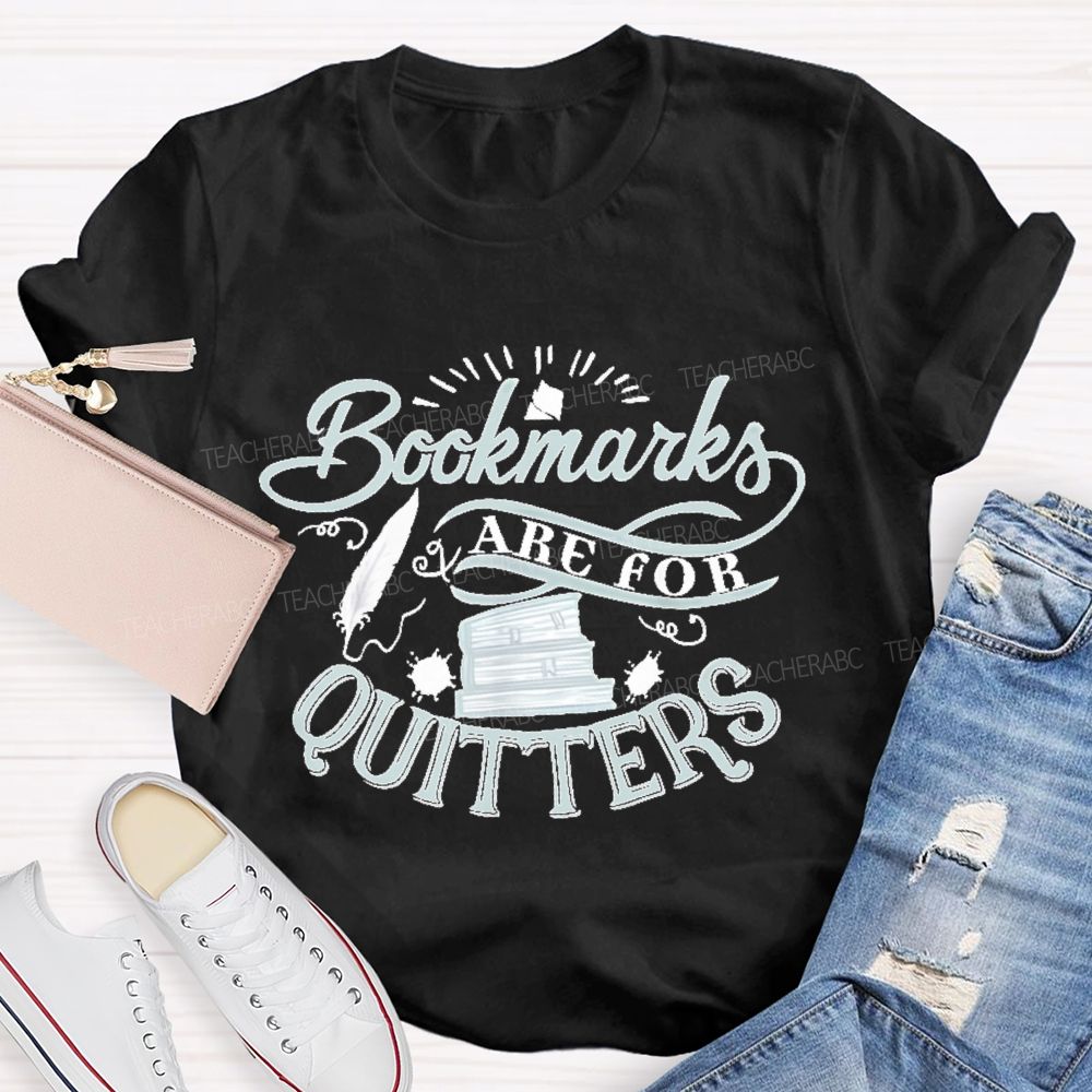 Bookmarks Are For Quitters Letters Teacher T-shirt