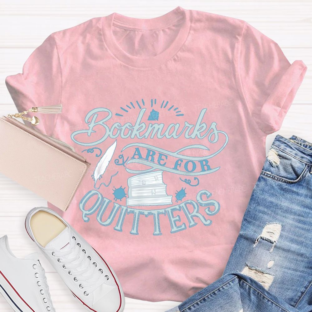 Bookmarks Are For Quitters Letters Teacher T-shirt