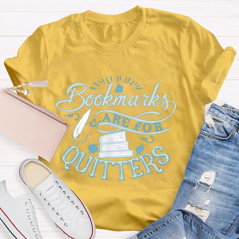 Bookmarks Are For Quitters Letters Teacher T-shirt