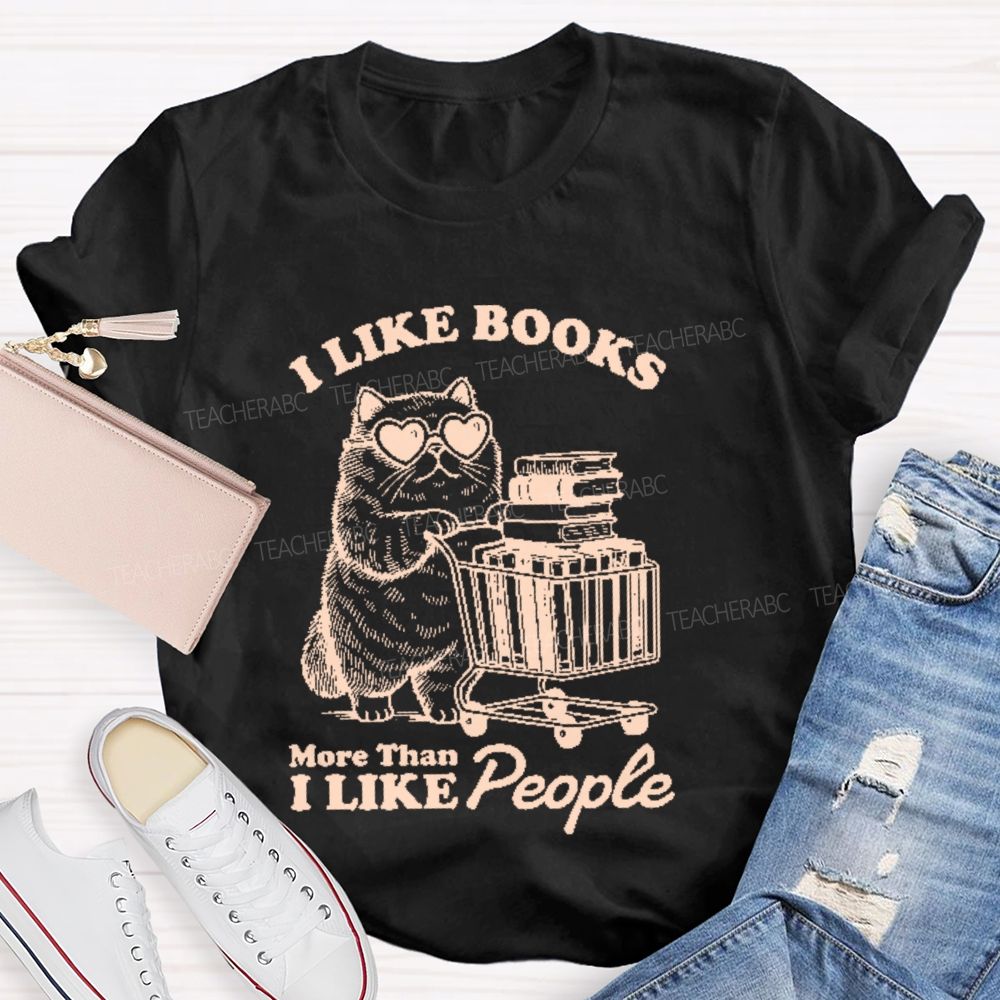 I Like Books More Than I Like People Teacher T-shirt