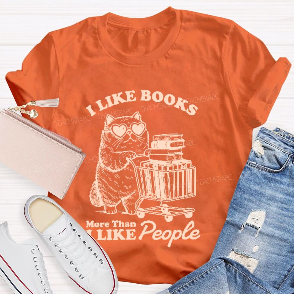 I Like Books More Than I Like People Teacher T-shirt