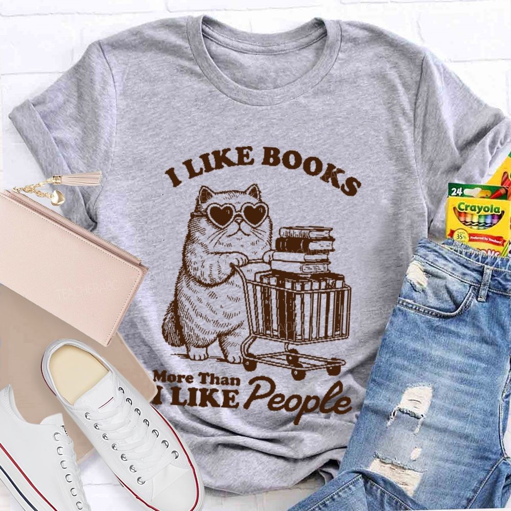 I Like Books More Than I Like People Teacher T-shirt