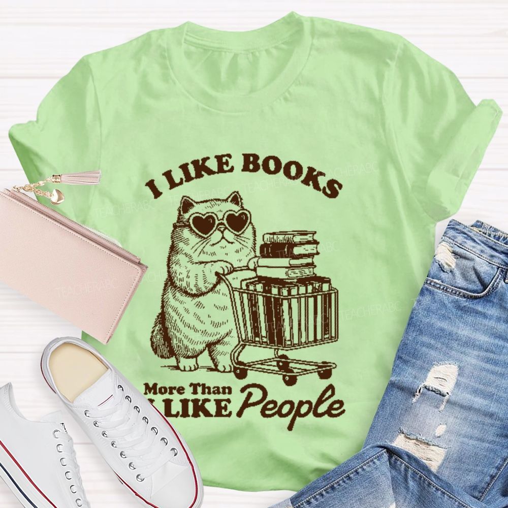 I Like Books More Than I Like People Teacher T-shirt