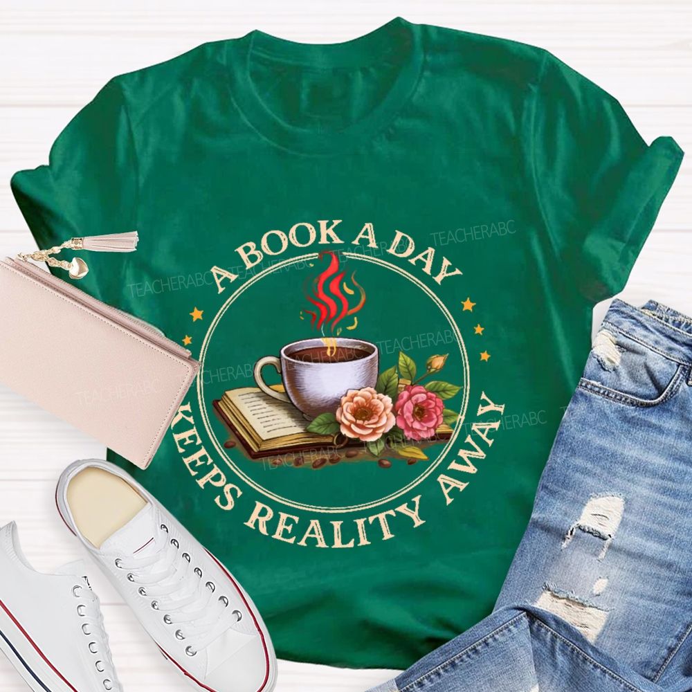 A Book A Day Keeps Reality Away Teacher T-shirt