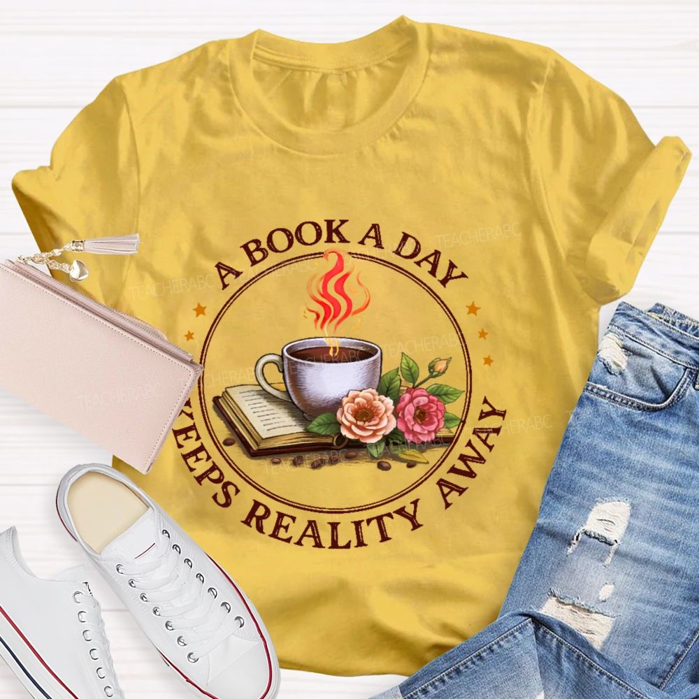 A Book A Day Keeps Reality Away Teacher T-shirt