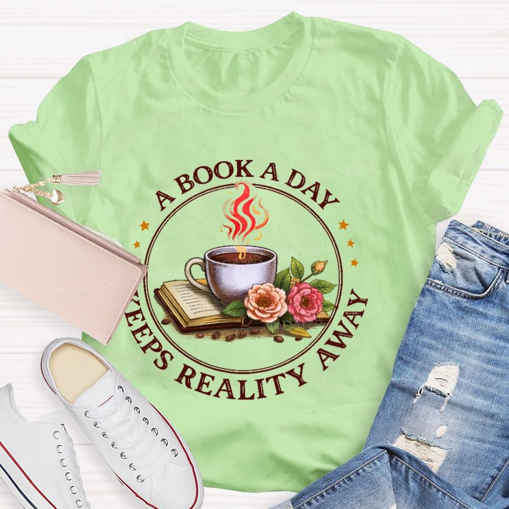 A Book A Day Keeps Reality Away Teacher T-shirt