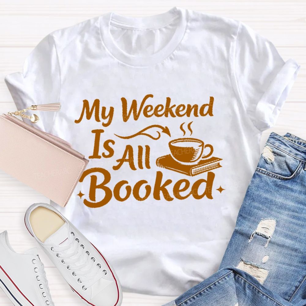 My Weekend Is All Booked Letters Teacher T-shirt