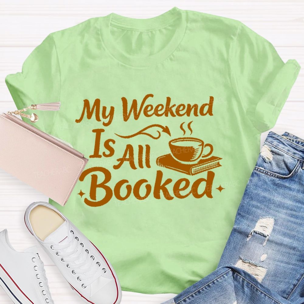 My Weekend Is All Booked Letters Teacher T-shirt