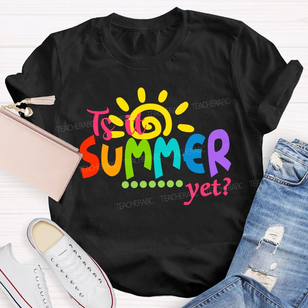 Is It Summer Yet Colorful Letter Sunshine Teacher T-Shirt
