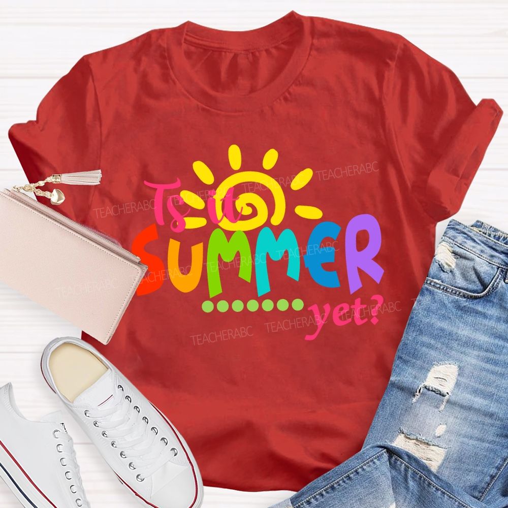 Is It Summer Yet Colorful Letter Sunshine Teacher T-Shirt