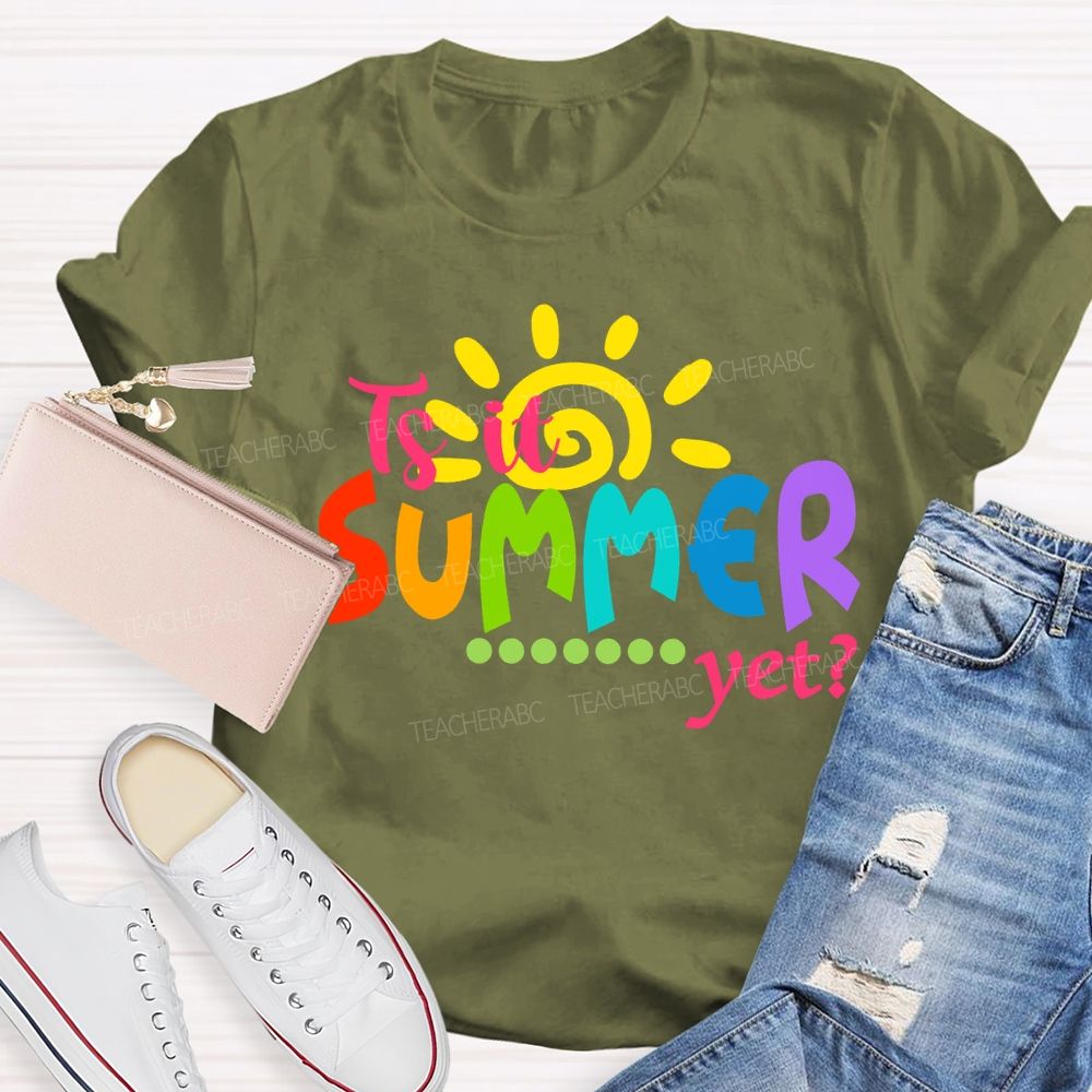 Is It Summer Yet Colorful Letter Sunshine Teacher T-Shirt