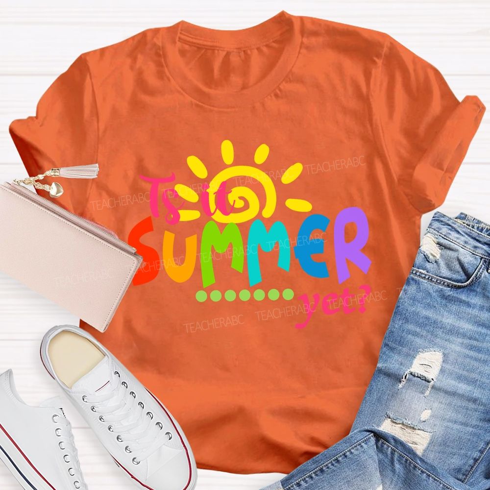 Is It Summer Yet Colorful Letter Sunshine Teacher T-Shirt