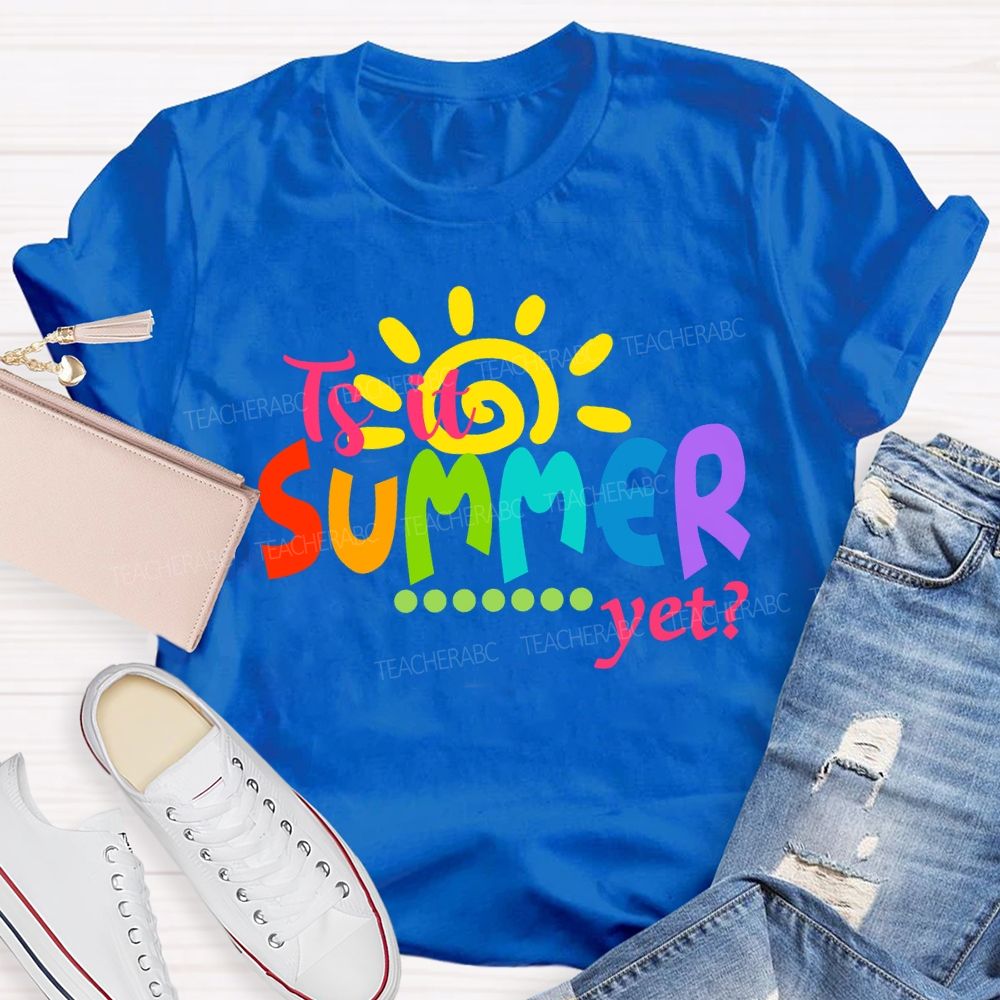 Is It Summer Yet Colorful Letter Sunshine Teacher T-Shirt