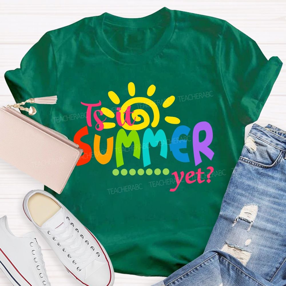 Is It Summer Yet Colorful Letter Sunshine Teacher T-Shirt