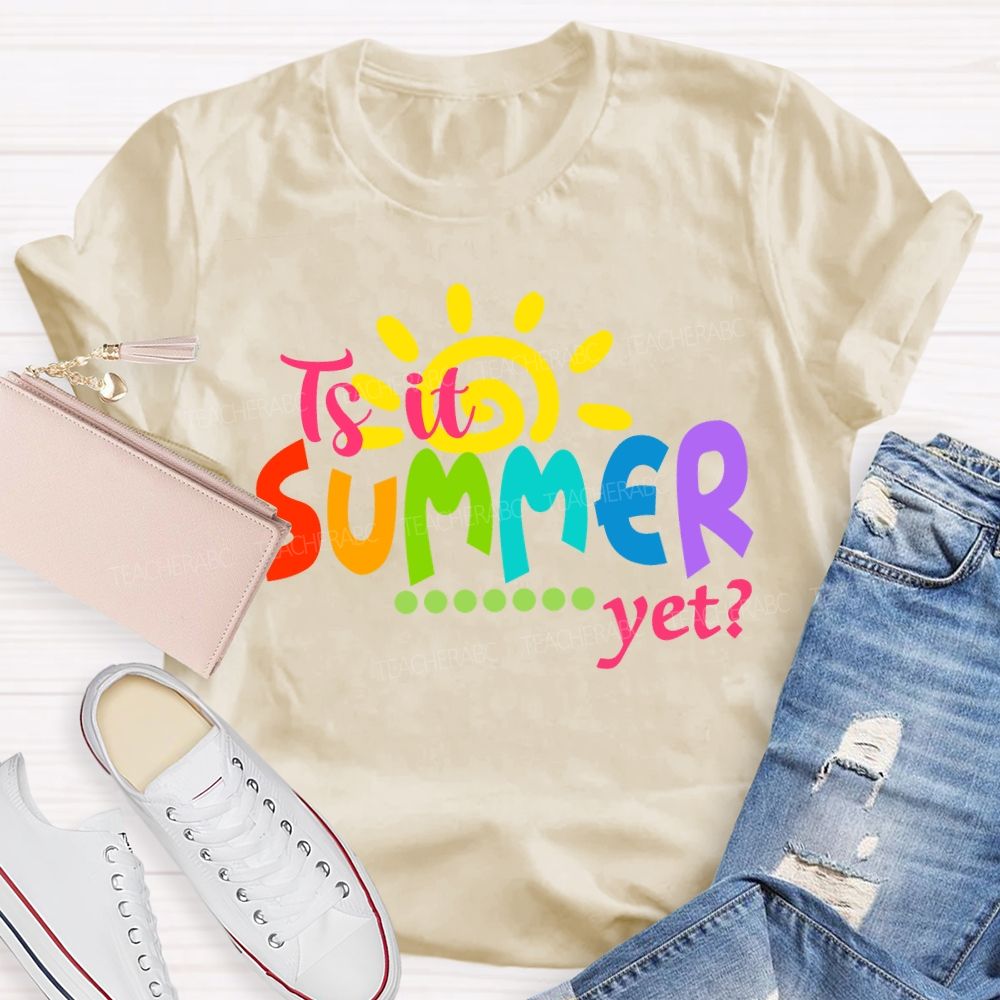 Is It Summer Yet Colorful Letter Sunshine Teacher T-Shirt
