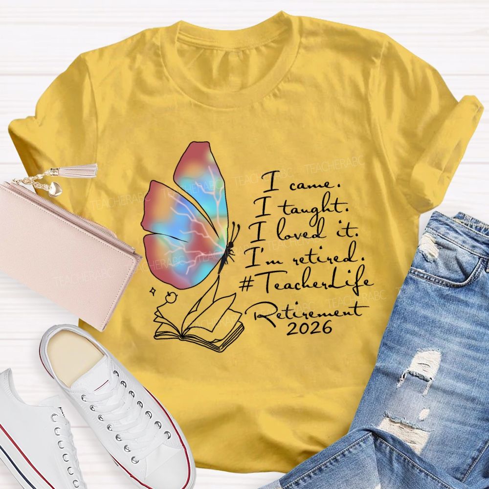 I Came I Taught I Loved I Retired Teacher Butterfly T-shirt