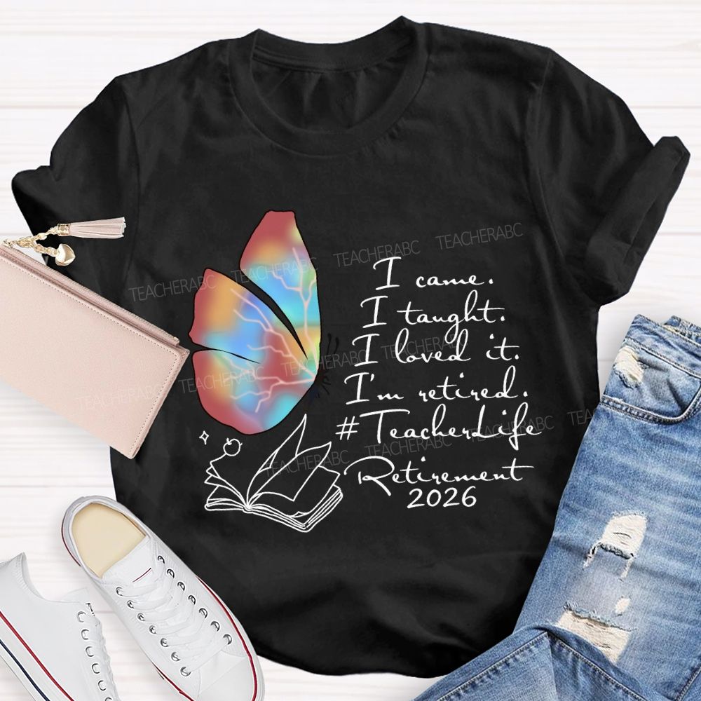 I Came I Taught I Loved I Retired Teacher Butterfly T-shirt