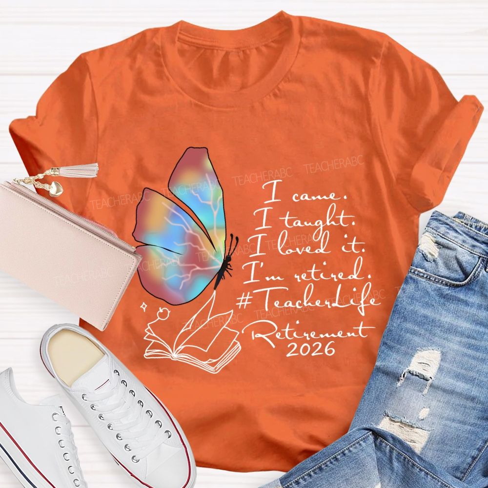 I Came I Taught I Loved I Retired Teacher Butterfly T-shirt