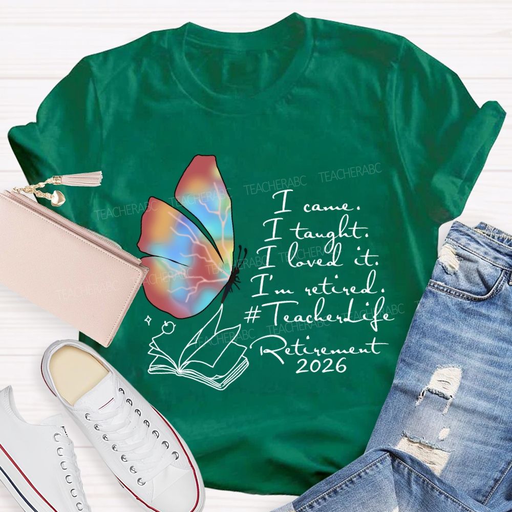 I Came I Taught I Loved I Retired Teacher Butterfly T-shirt