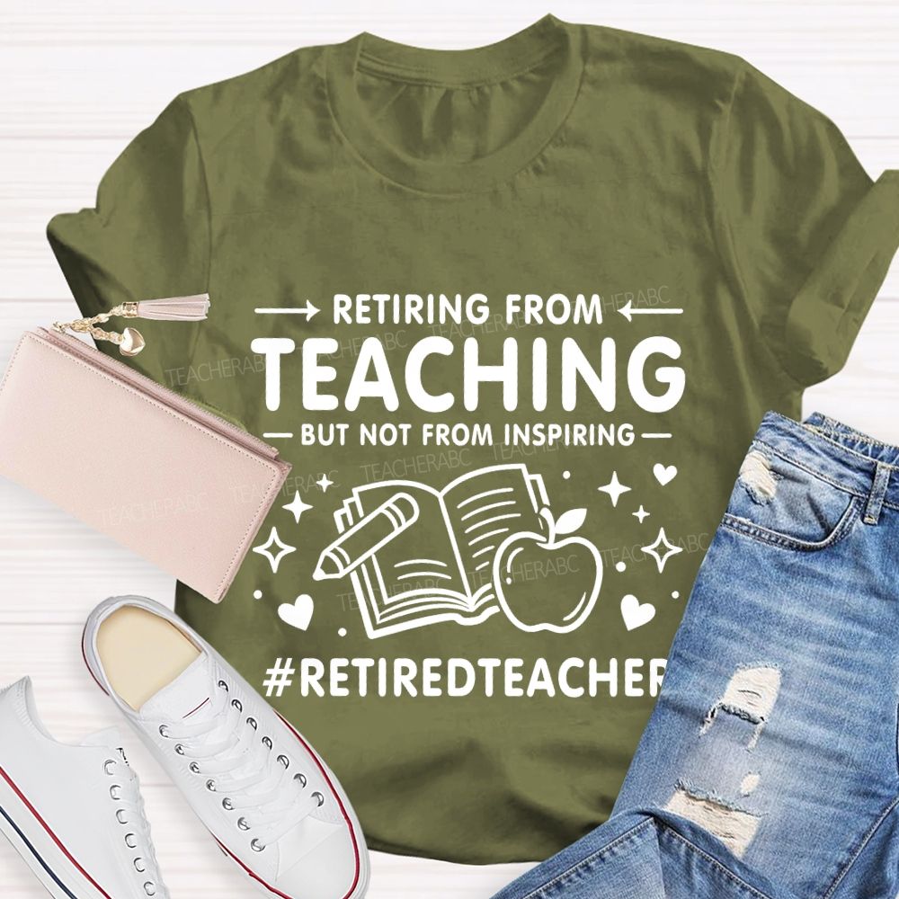 Retiring From Teaching But Not From Inspiring Apple Books Teacher T-shirt
