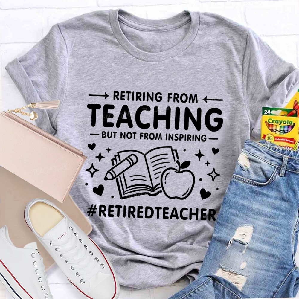Retiring From Teaching But Not From Inspiring Apple Books Teacher T-shirt