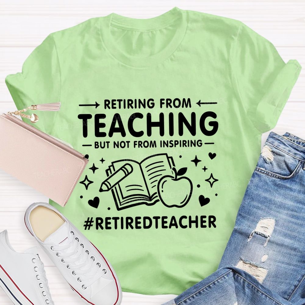 Retiring From Teaching But Not From Inspiring Apple Books Teacher T-shirt