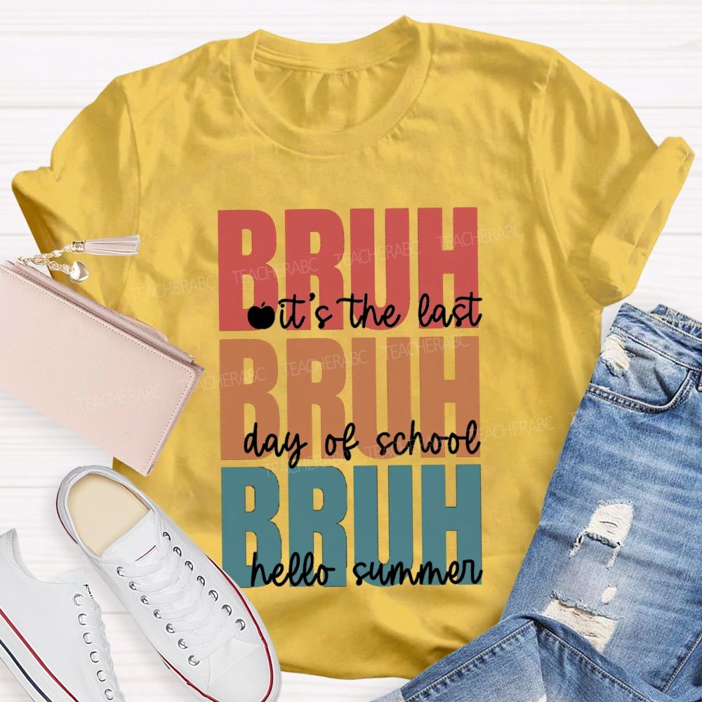 Bruh It's The Last Day Of School Hello Summer Teacher T-shirt
