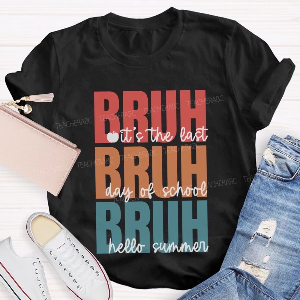 Bruh It's The Last Day Of School Hello Summer Teacher T-shirt