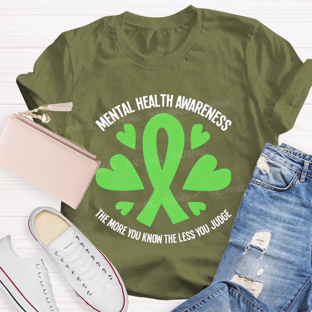 Mental Health Awareness The More You Know The Less You Judge Teacher T-shirt
