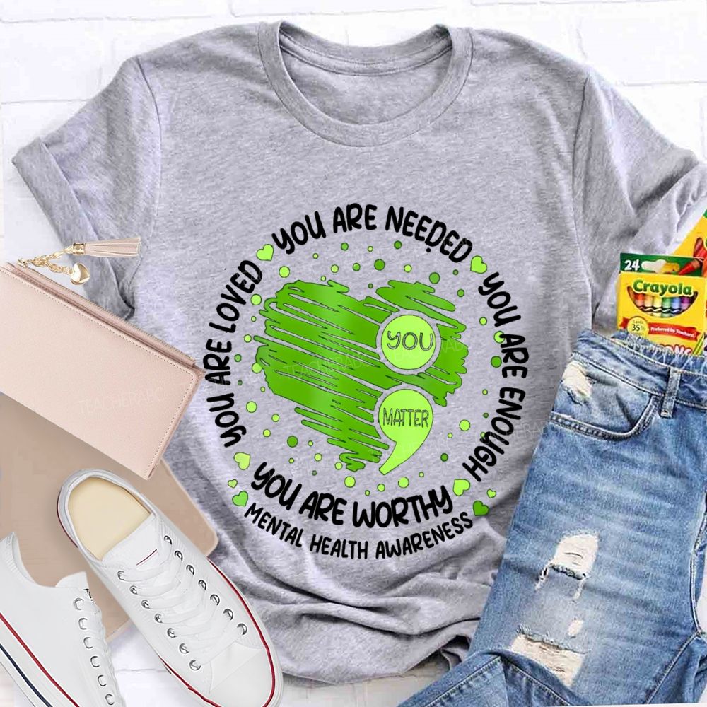 You Are Needed You Are Enough Mental Health Awareness Teacher T-shirt