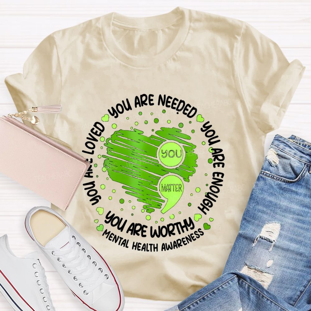 You Are Needed You Are Enough Mental Health Awareness Teacher T-shirt