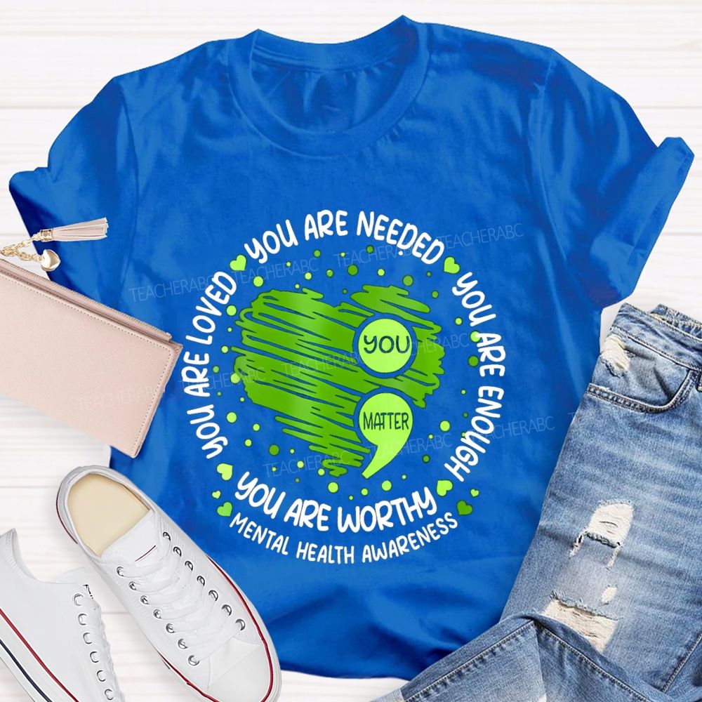 You Are Needed You Are Enough Mental Health Awareness Teacher T-shirt