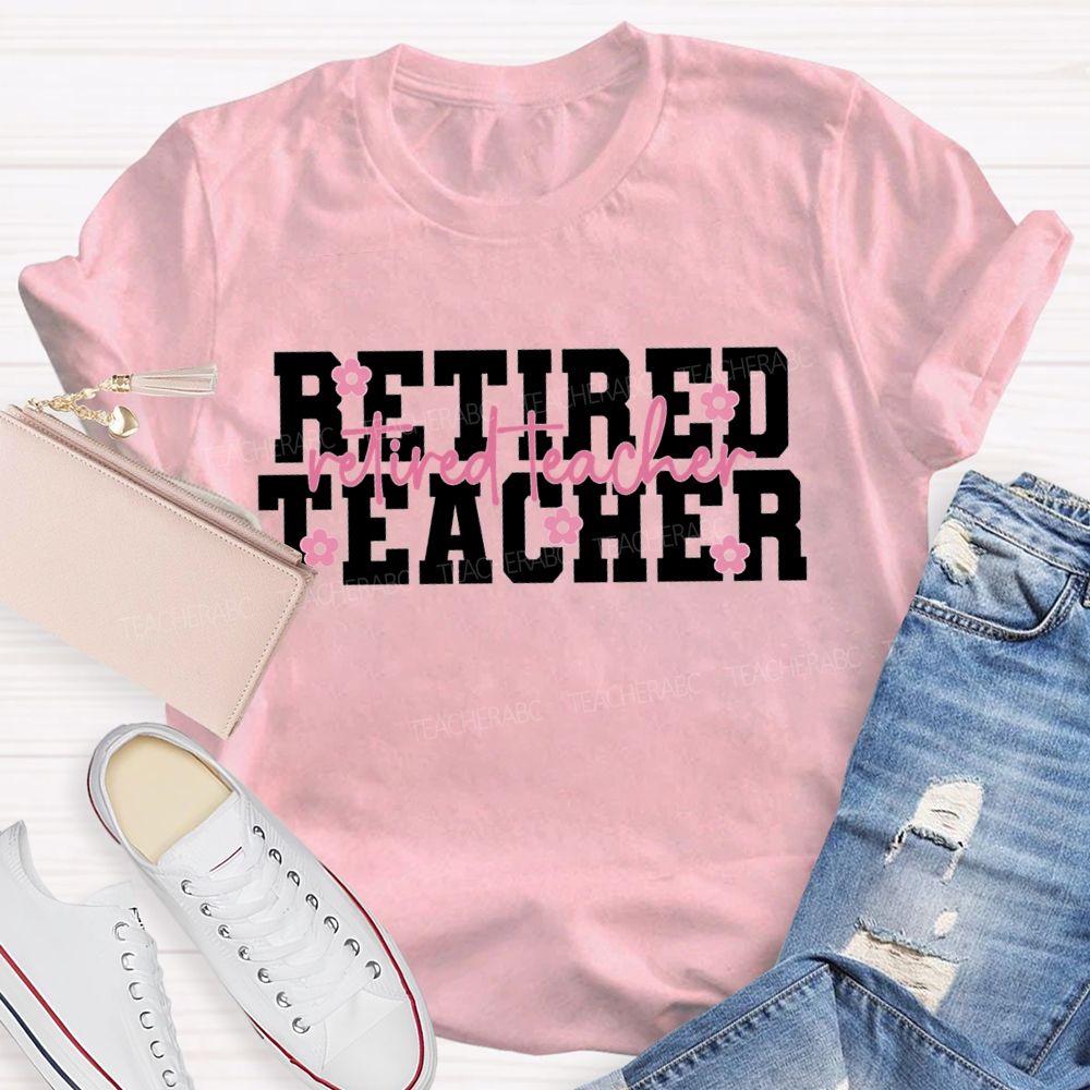 Retired Teacher Like A Little Flower Teacher T-shirt